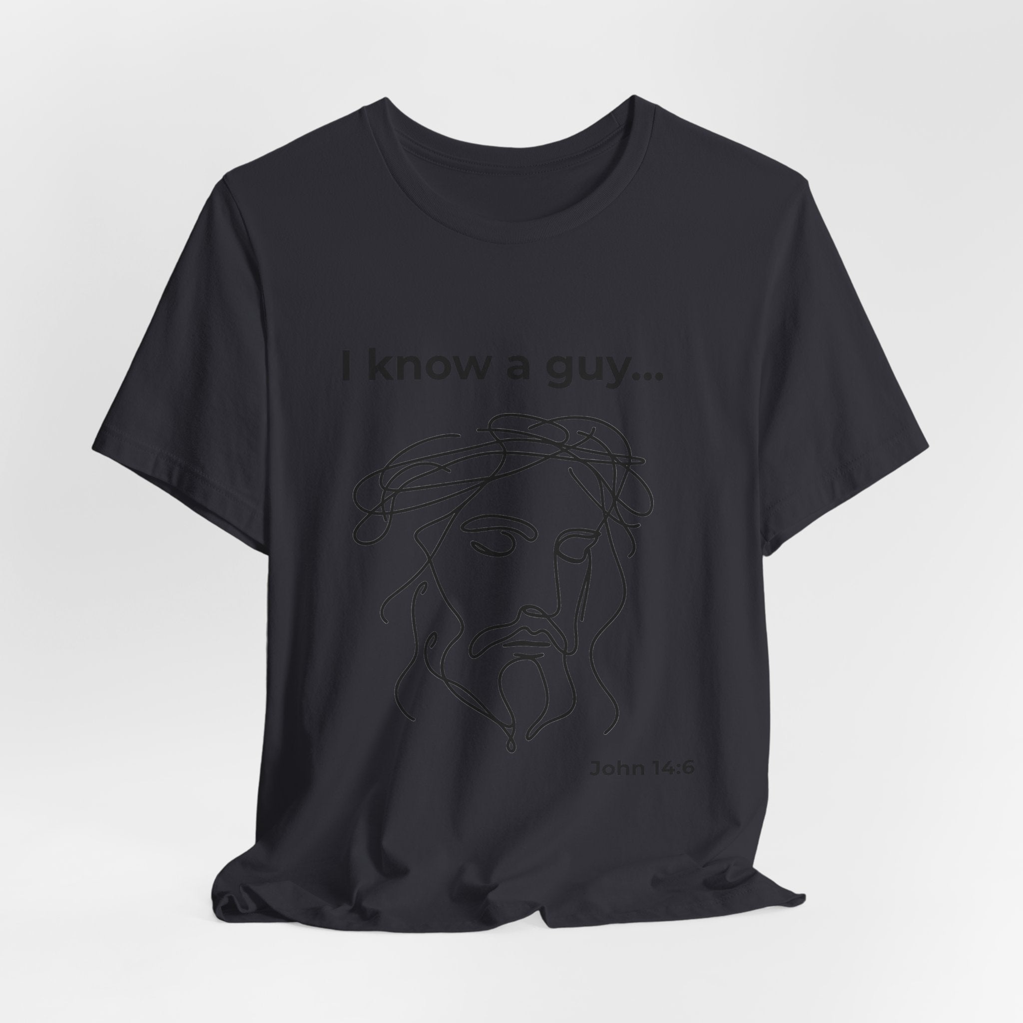 I know a guy... John 14:6  T-Shirt