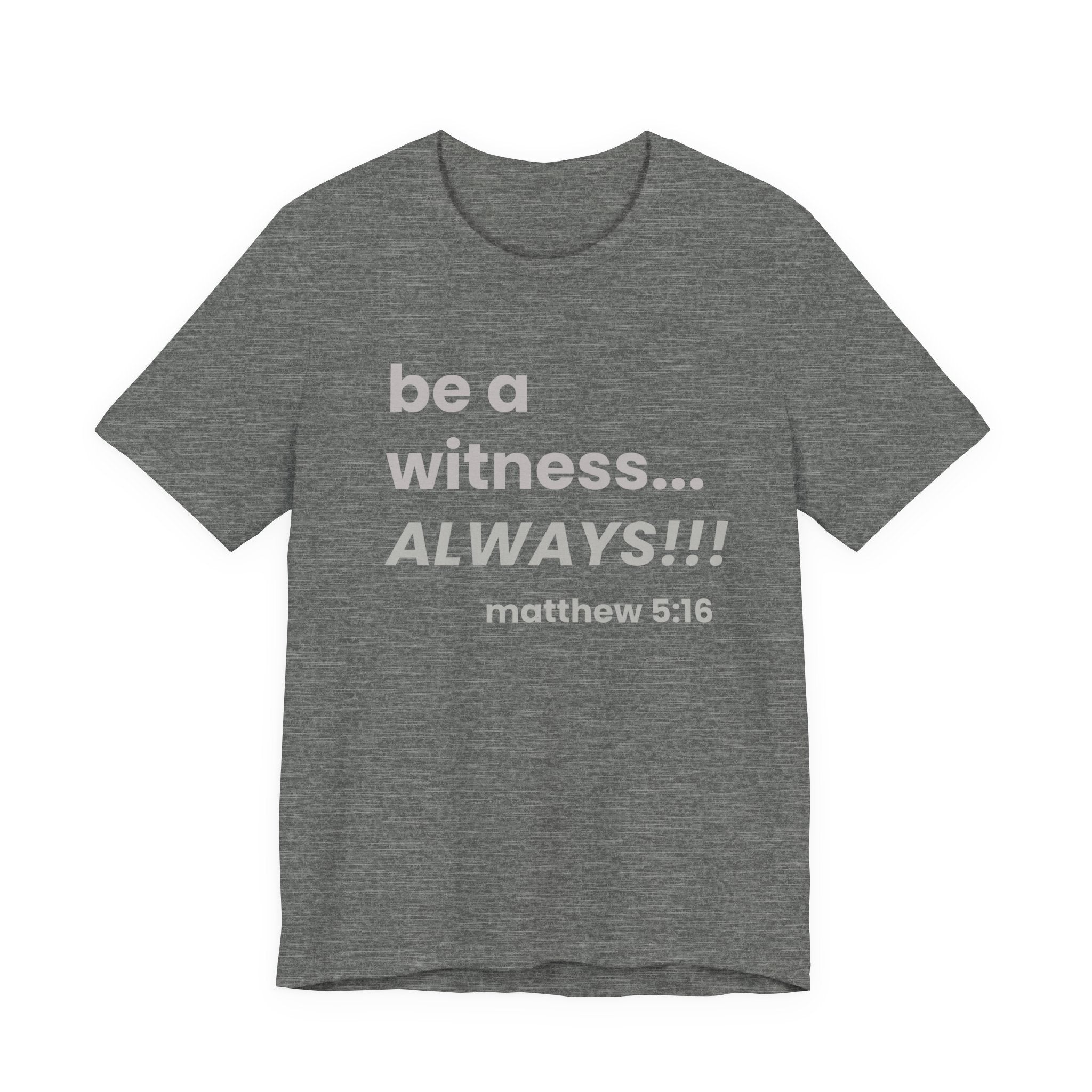 be a witness... ALWAYS!, matthew 5:16