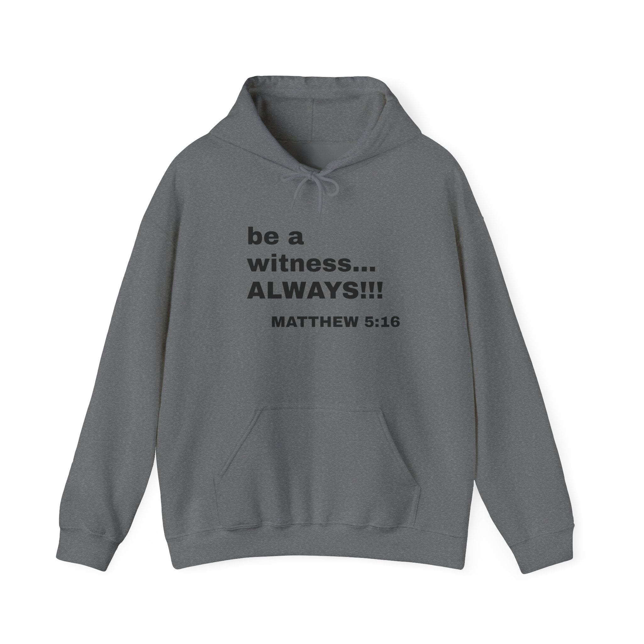 be a witness... ALWAYS!!!  Matthew 5:16  Hoodie