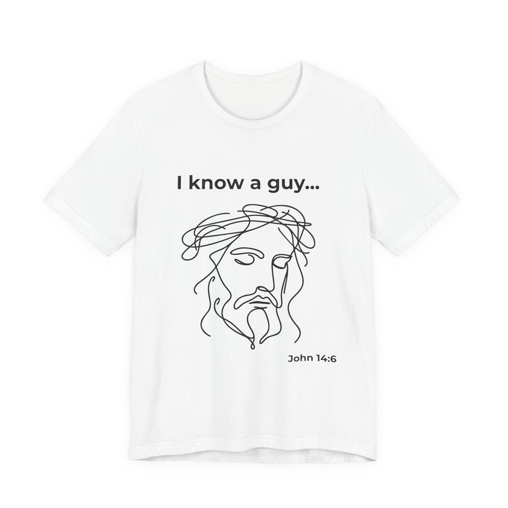 I know a guy... John 14:6  T-Shirt