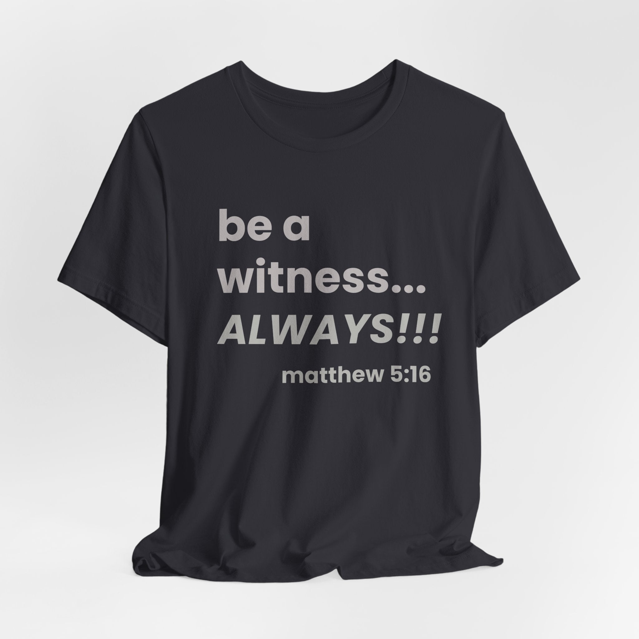 be a witness... ALWAYS!, matthew 5:16