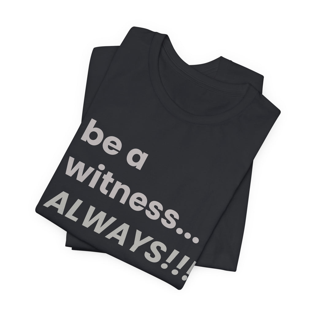 be a witness... ALWAYS!, matthew 5:16