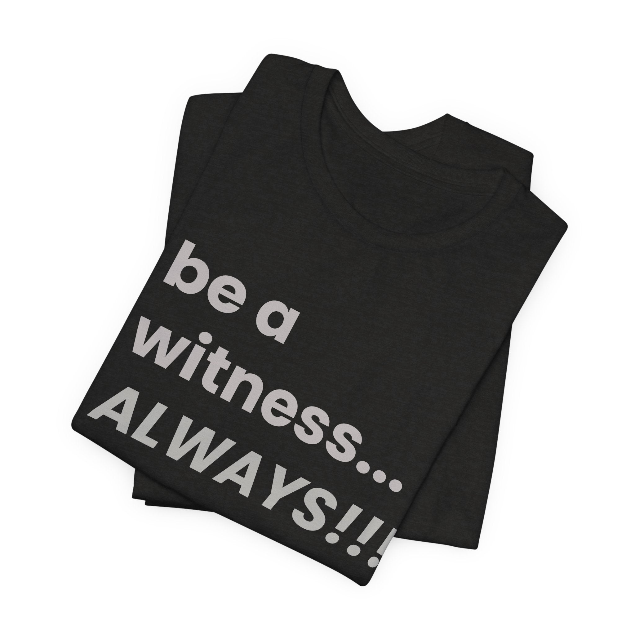 be a witness... ALWAYS!, matthew 5:16