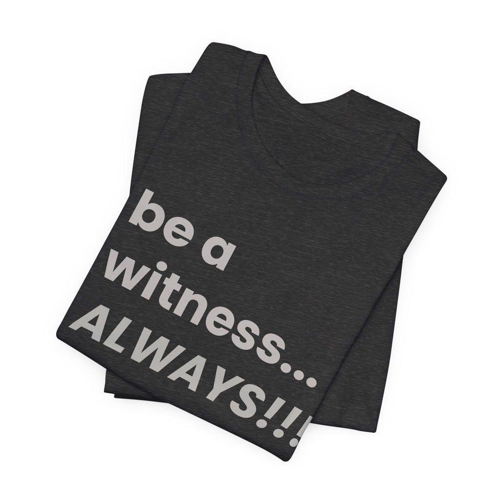 be a witness... ALWAYS!, matthew 5:16
