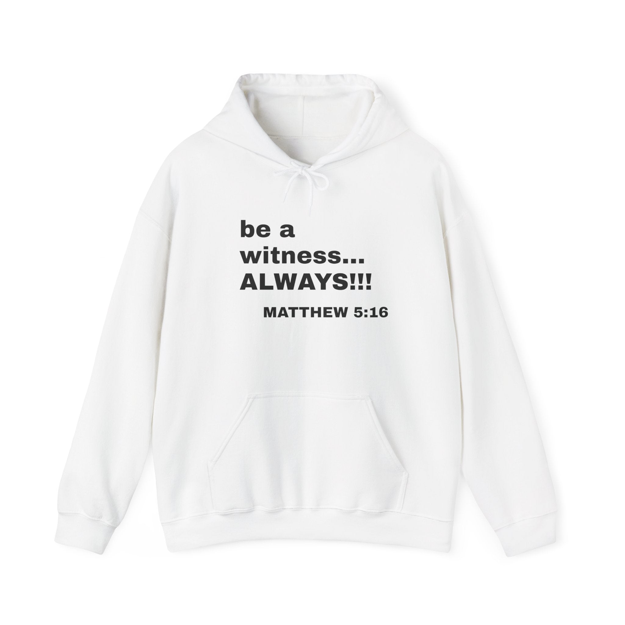 be a witness... ALWAYS!!!  Matthew 5:16  Hoodie