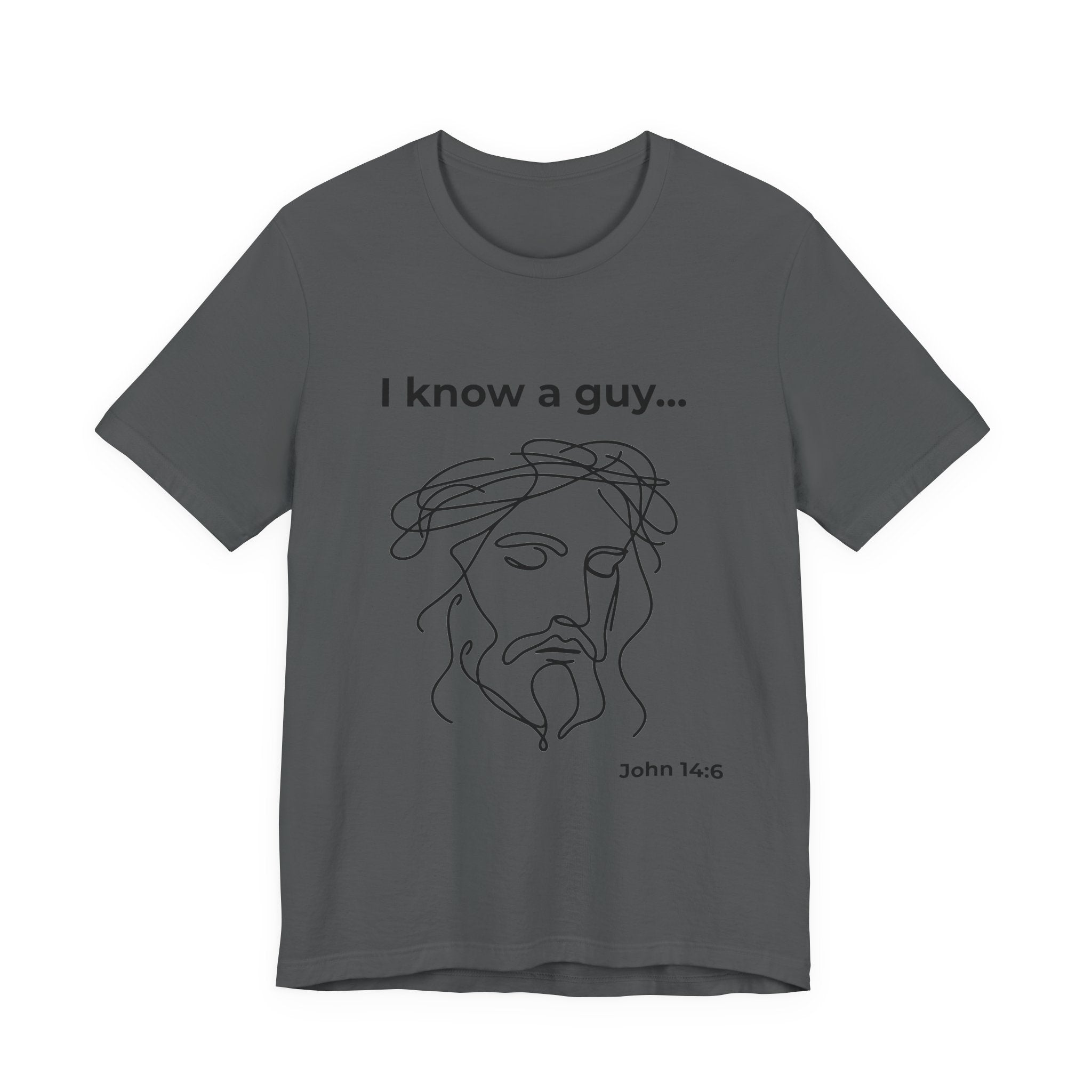 I know a guy... John 14:6  T-Shirt