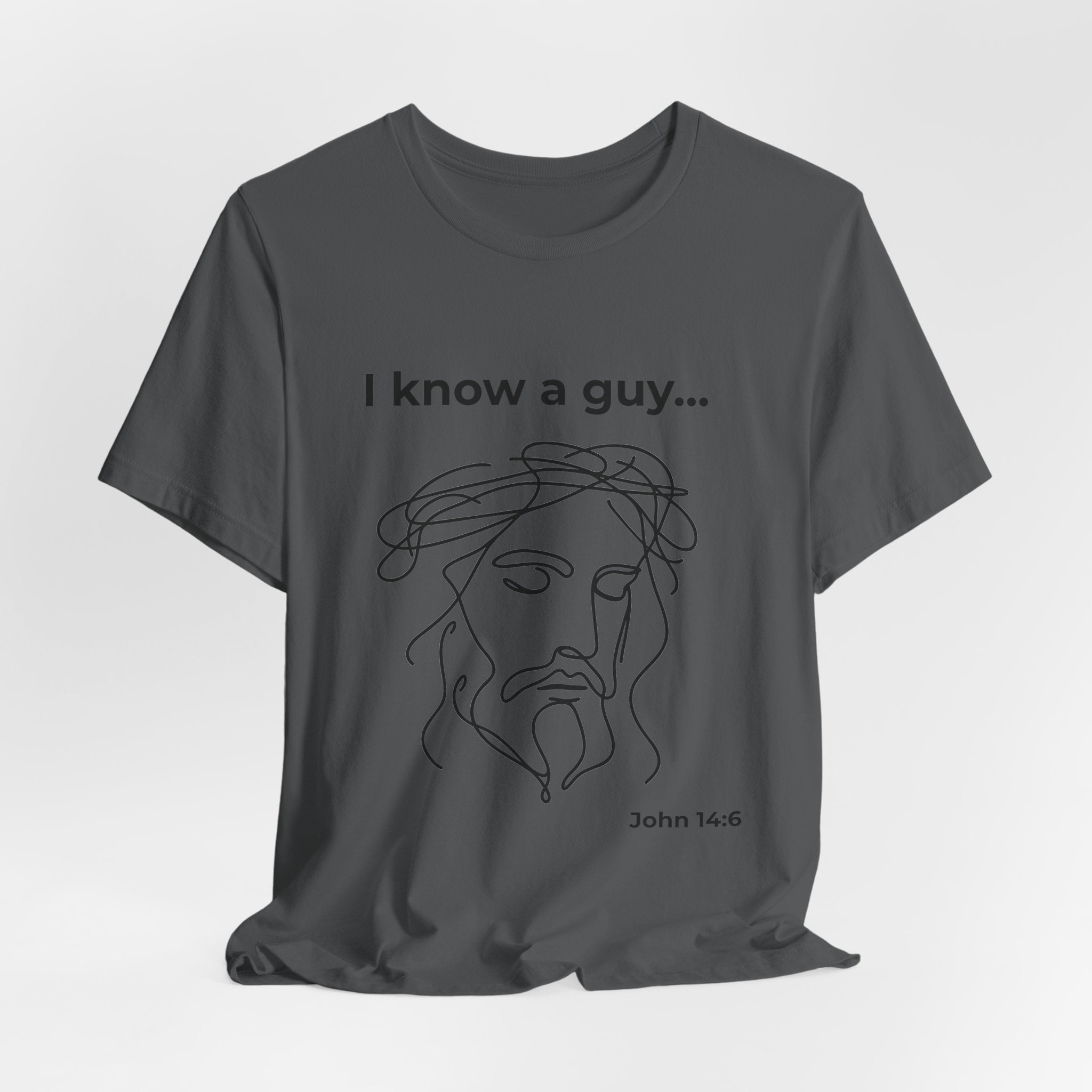 I know a guy... John 14:6  T-Shirt