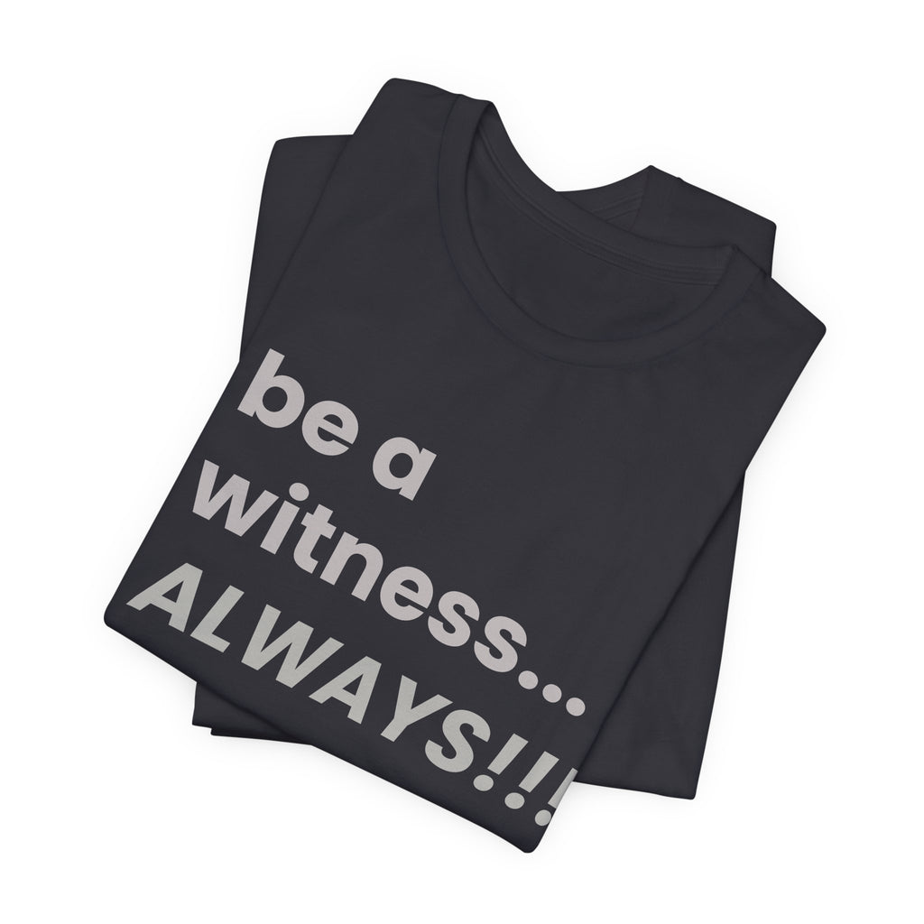 be a witness... ALWAYS!, matthew 5:16