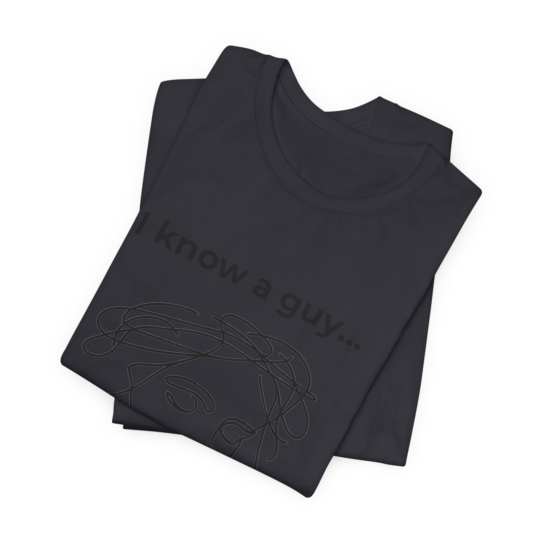 I know a guy... John 14:6  T-Shirt