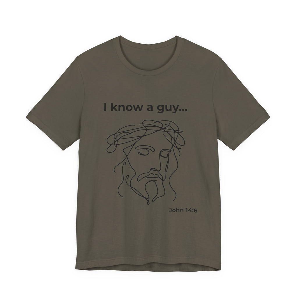 I know a guy... John 14:6  T-Shirt