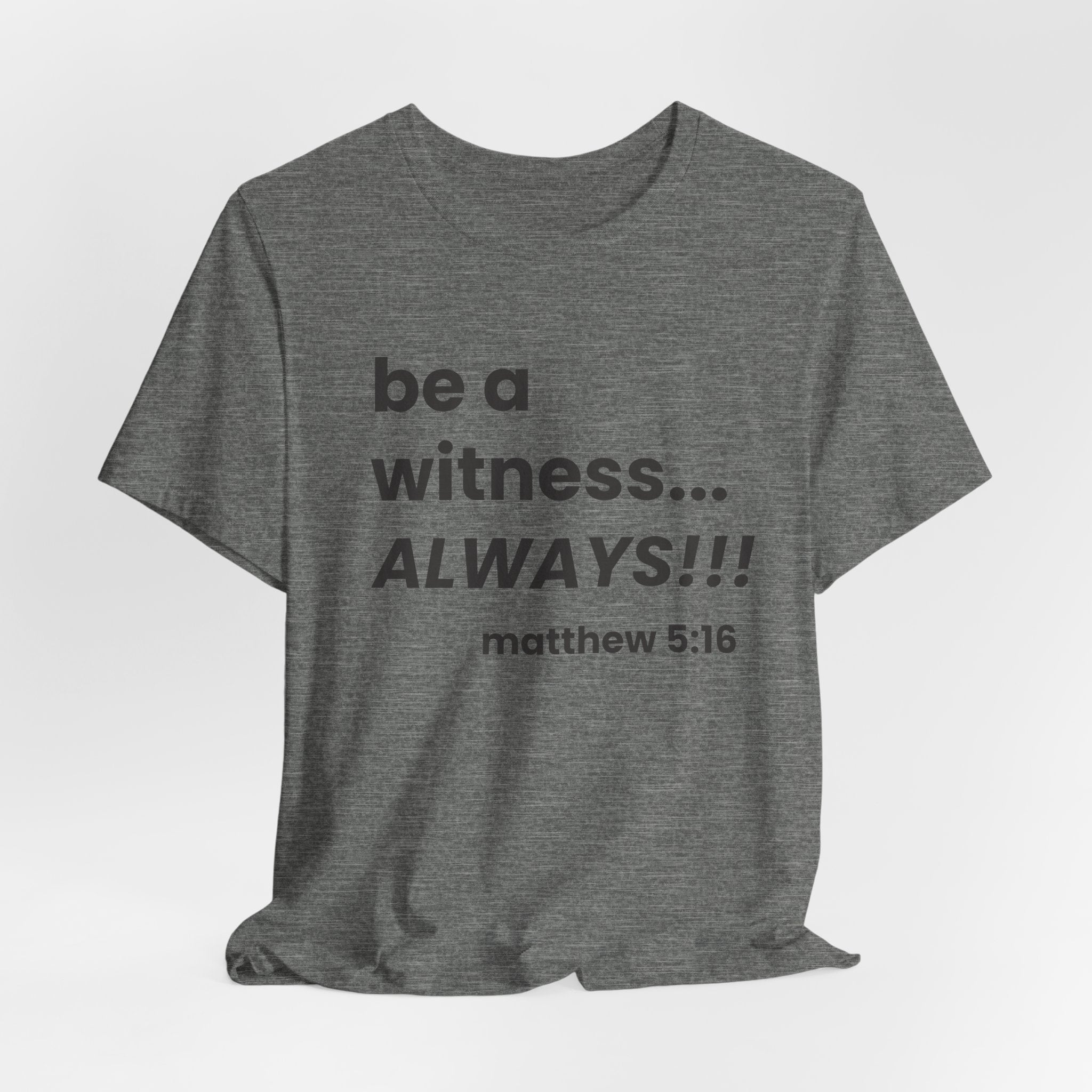 be a witness... ALWAYS!, matthew 5:16 (Dark Font Color)
