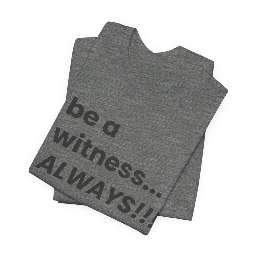 be a witness... ALWAYS!, matthew 5:16 (Dark Font Color)