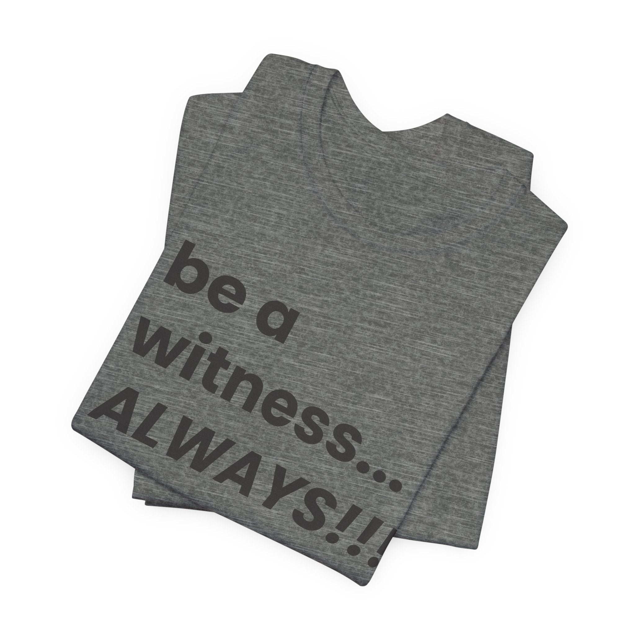 be a witness... ALWAYS!, matthew 5:16 (Dark Font Color)